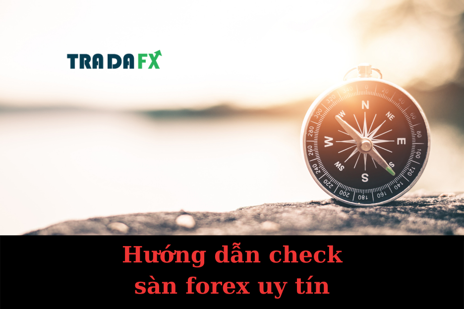 Hướng Dẫn Check Sàn Forex Uy Tín